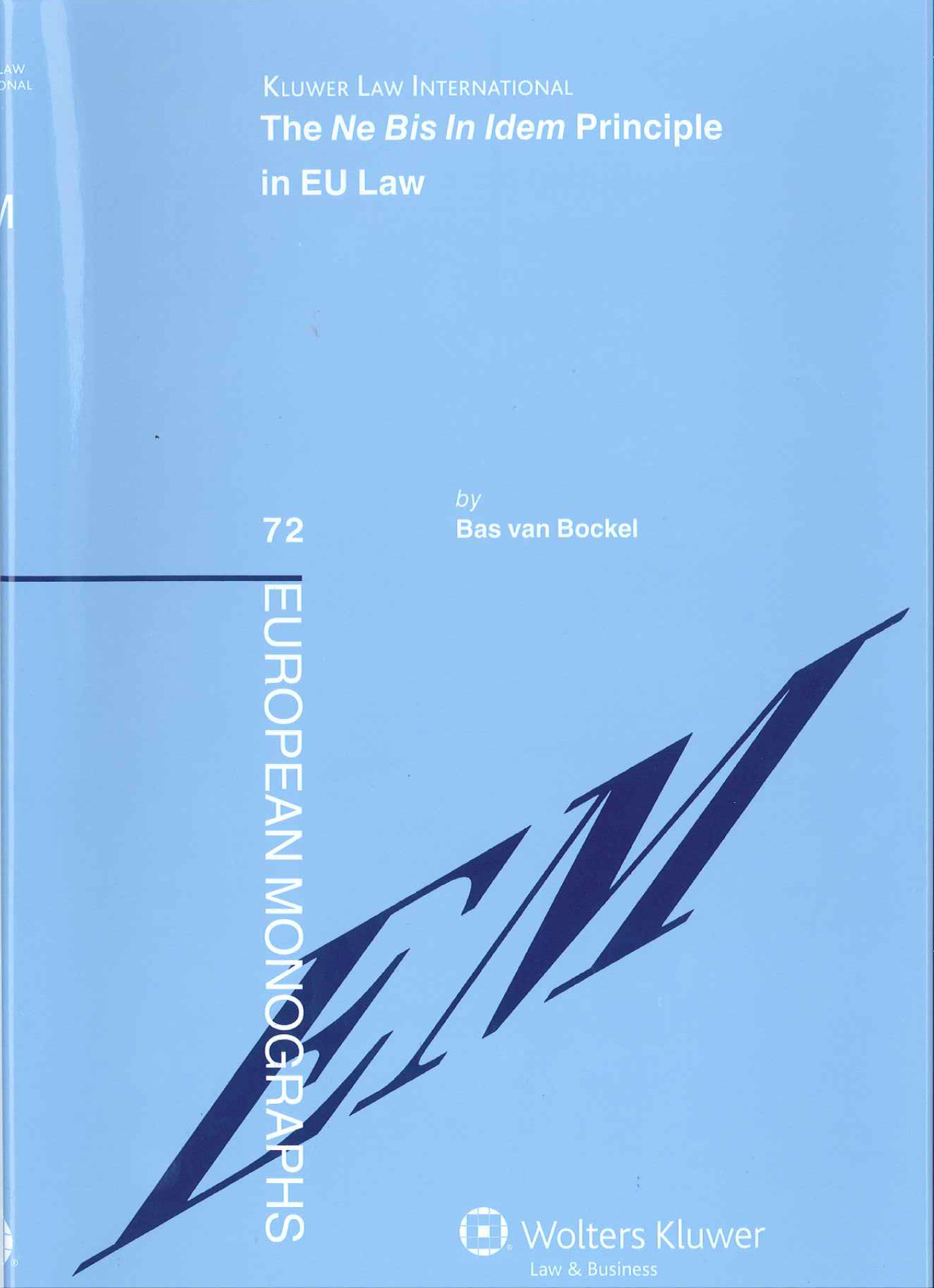 The Ne Bis in Idem Principle EU Law (European Monographs) Bas van Bockel